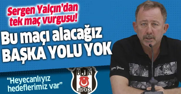 Beşiktaş’ın hocası Sergen Yalçın tek maç vurgusu yaptı! "Bu maçı alacağız başka yolu yok"