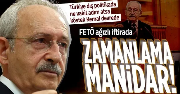 Kılıçdaroğlu’nun FETÖ ağızlı iftira kampanyasının zamanlaması manidar: Dış politikada ne zaman adım atsak devrede
