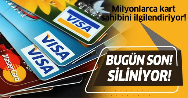 Milyonlarca kart sahibini ilgilendiriyor! 31 Aralık (bugün) son gün! Silinecek