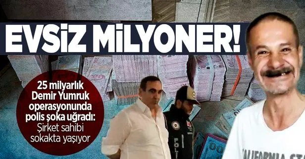 25 milyarlık ’Demir Yumruk’ operasyonunda şoke eden detaylar: Akli dengesi olmayan adamın üzerine şirket kurdular!