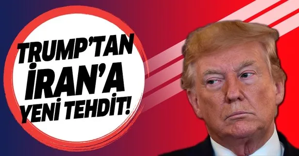 Trump'tan İran'a yeni tehdit