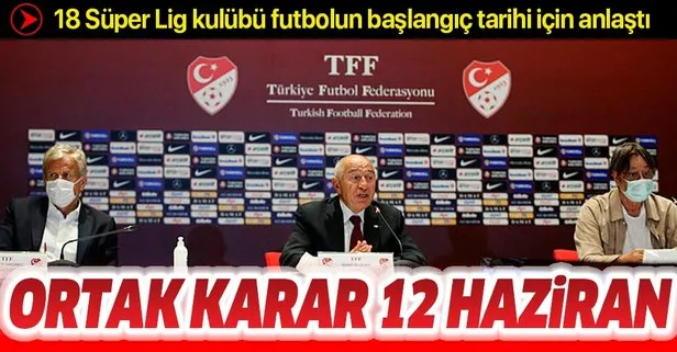 18 Süper Lig kulübü futbolun başlangıç tarihi için anlaştı: Ortak karar 12 Haziran
