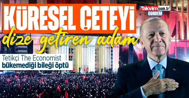 Küresel çetenin tetikçisi The Economist bükemediği bileği öptü: Başkan Recep Tayyip Erdoğan'a övgüler dizdiler