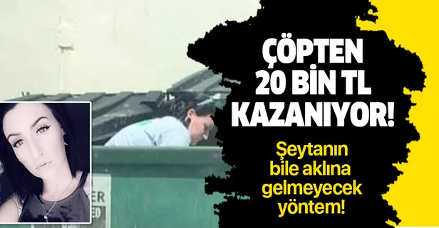 Hepsini çöpten toplayarak ayda 20 bin lira kazanıyor!