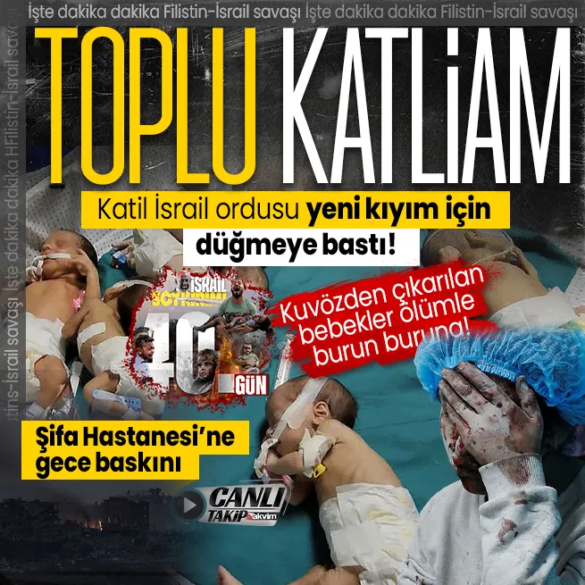 CANLI TAKİP Katil İsrail ordusu yeni kıyım için düğmeye bastı! Şifa Hastanesine gece baskını! Kuvözden çıkarılan bebekler ölümle burun buruna