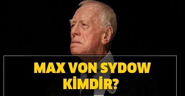 Max Von Sydow kimdir, kaç yaşında? Game Of Thrones oyuncusu Max Von Sydow hayatını kaybetti!