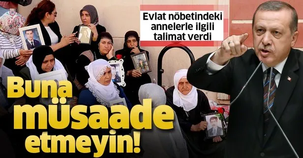 Başkan Erdoğan’dan evlat nöbetindeki annelerle ilgili talimat: Buna müsaade etmeyin