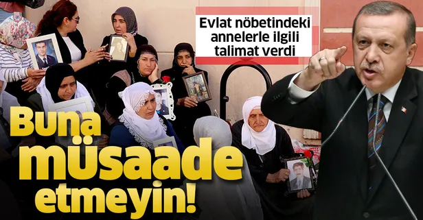 Başkan Erdoğan'dan evlat nöbetindeki annelerle ilgili talimat: Buna müsaade etmeyin