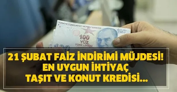 21 Şubat faiz indirimi müjdesi! En uygun ihtiyaç-taşıt ve konut kredisi...