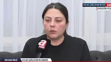 Atlas Çağlayan’ın annesi A Haber'e konuştu!