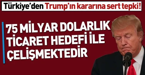 Trump’ın Türkiye kararına hükümetten tepki: 75 milyar dolarlık...