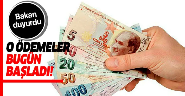 Bakan duyurdu! O ödemeler bugün başladı!