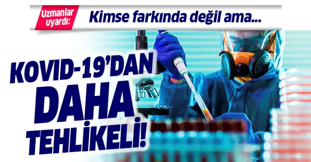 Son dakika: Uzmanlar uyarıyor! Koronavirüsten daha tehlikeli!