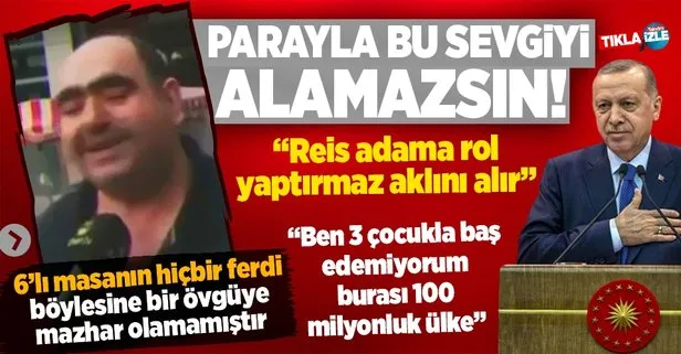 Başkan Recep Tayyip Erdoğan sevgisi sözlerine yansıdı: Parayla bu sevgiyi gönlümden alamazsın, Allah milyon kere razı olsun