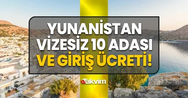 Yunanistan'da 10 adaya giriş ücreti belli oldu mu, ne kadar, kaç TL? Vize muafiyeti ne zaman başlayacak? Hangi adalar vizesiz? 60 Euro...