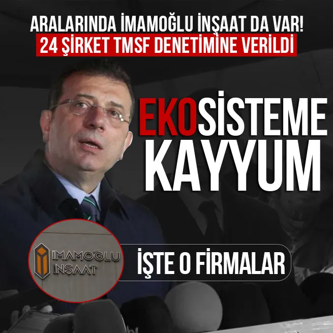İçlerinde İmamoğlu İnşaat da var! CHPli İBBye yönelik yolsuzluk soruşturması kapsamında 24 şirkete kayyum atandı