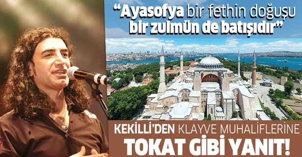 Klavye muhaliflerine şarkıcı Murat Kekilli'den tokat gibi yanıt: Ayasofya bir fethin doğuşu, bir zulmün de batışıdır