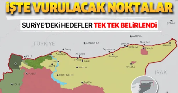 İşte Suriye'de vurulacak noktalar! Tek tek belirlendi