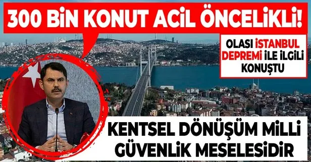 Çevre ve Şehircilik Bakanı Murat Kurum açıkladı: İstanbul’da 300 bin konutun dönüştürülmesi lazım