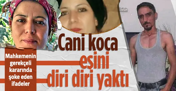 Eşini diri diri yaktı ağırlaştırılmış müebbet yedi! Mahkeme cinayet 'canavarca hisle işlendi' dedi