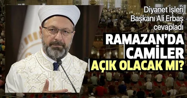 Ramazan’da camiler açık olacak mı? Diyanet İşleri Başkanı Ali Erbaş
