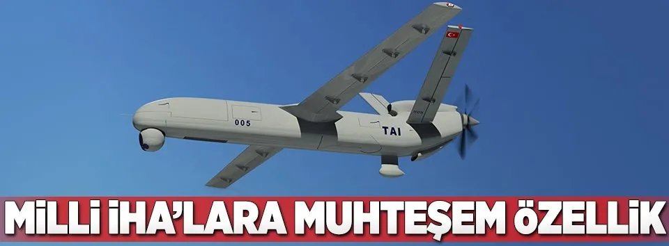 Milli İHA'lara müthiş özellik