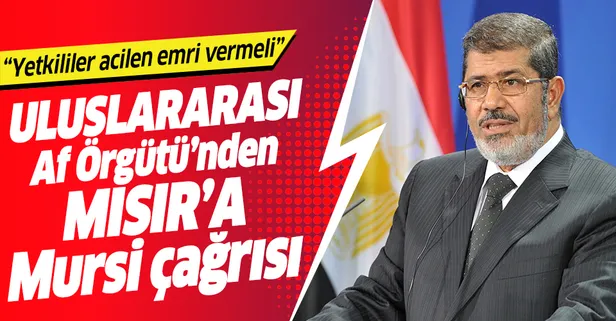 Uluslararası Af Örgütü'nden Mısır'a "Mursi'nin ölümü soruşturulsun" çağrısı