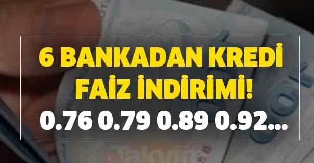 0.76 0.79 0.89 0.92 0.94 0.95 0.99 oranları 6 bankadan kredi faiz indirimi! İNG-TEB-QNB-Akbank-Şekerbank-YapıKredi