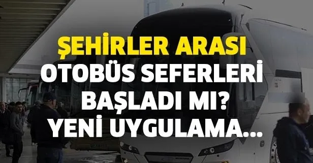 Sehirler Arasi Otobus Seferleri Ne Zaman Baslayacak Takvim