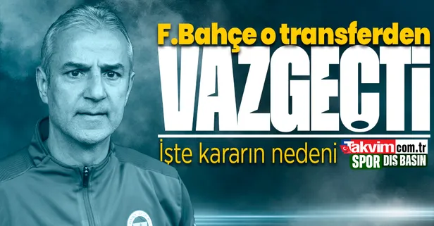 Fenerbahçe o transferden vazgeçti! İşte nedeni