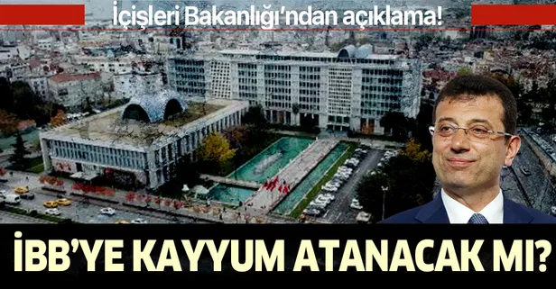 İçişleri Bakanlığı'ndan açıklama! İBB'ye kayyum atanacak mı?
