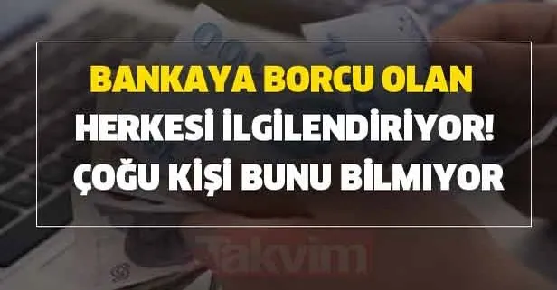 Bankaya borcu olan herkesi ilgilendiriyor! Çoğu kişi bunu bilmiyor