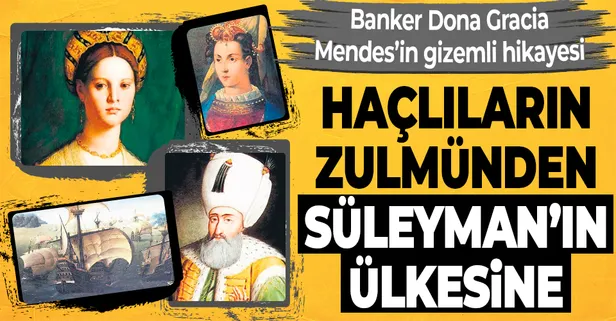 Haçlıların zulmünden Kanuni Sultan Süleyman'ın ülkesine! Banker Dona Gracia Mendes’in gizemli hikayesi