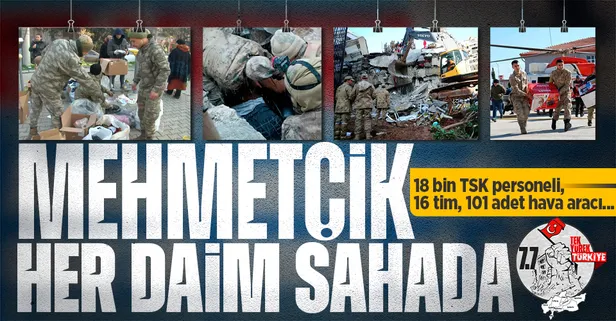 Yüzyılın felaketinde Mehmetçik aralıksız çalışıyor! 18 bin TSK personeli, 16 tim, 101 adet hava aracı...