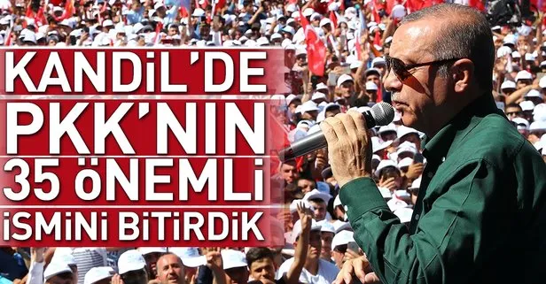 Cumhurbaşkanı Erdoğan: Kandilde PKKnın 35 önemli ismini bitirdik