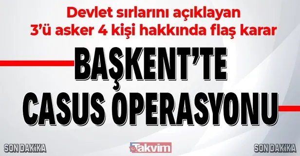 Ankara’da casus operasyonu! Gizli bilgileri temin ederek açıkladıkları tespit edilen 4 kişi gözaltında