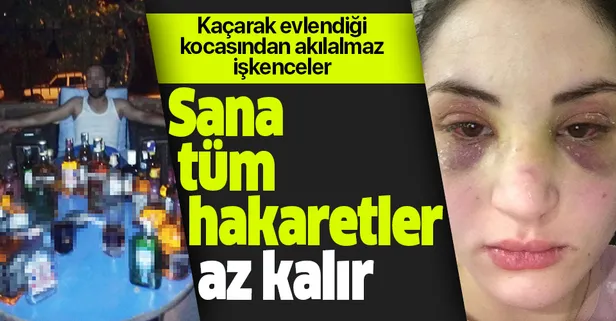 Kaçarak evlendi! Kocası hayatını zindana çevirdi