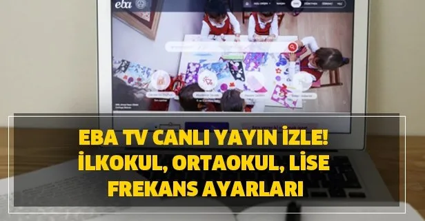 EBA TV canlı yayın izle! İlkokul, ortaokul, lise frekans ayarları