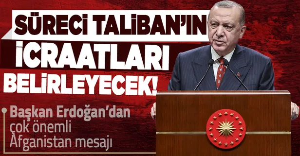 SON DAKİKA! Başkan Erdoğan Afganistan mesajı: Süreci Taliban'ın icraatları belirleyecek