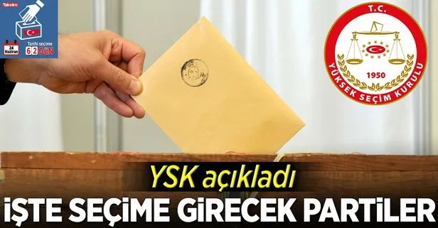 YSK açıkladı! İşte seçime girecek partiler