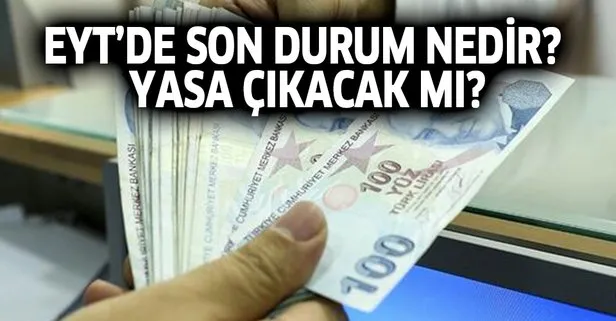 19 Kasım EYT’de son durum nedir? EYT yasası çıkacak mı? Son dakika açıklaması