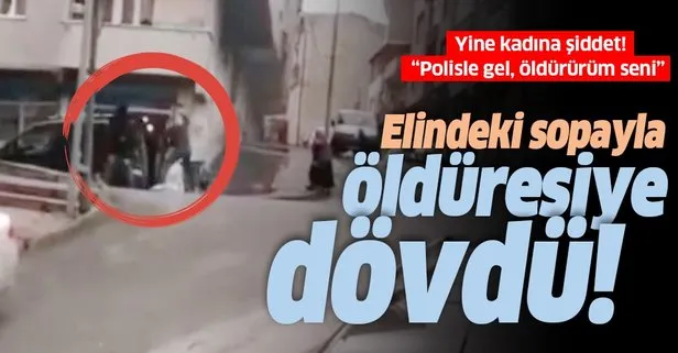 Son dakika: Gaziosmanpaşa’da kadına şiddet! Elindeki sopayla sokak ortasında öldüresiye dövdü
