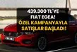 439.300 TL’ye Fiat Egea! Özel kampanya ile satışlar başladı!