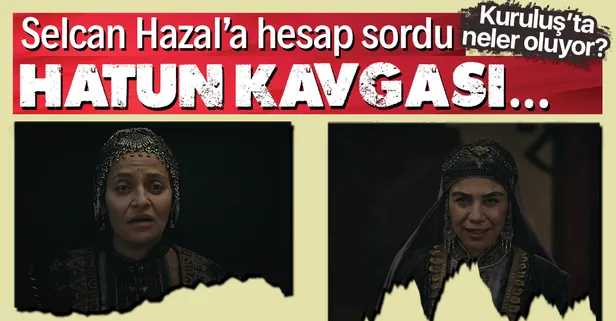 Kuruluş Osman’ın 38’inci bölümünde Selcan Hatun, Hazal Hatun’a böyle hesap sordu: Bundan gayrı hakkınızda hayırlısı