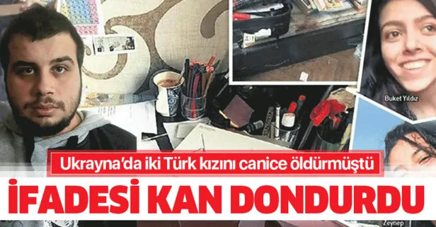 Ukrayna'da iki Türk kızını canice öldürmüştü! İfadesi kan dondurdu!