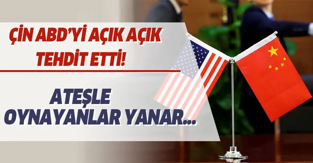 Çin ABD'yi açık açık tehdit etti! “Ateşle oynayanlar yanar”