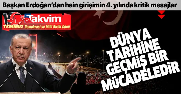 Başkan Erdoğan'dan 15 Temmuz'un 4. yıl dönümünde önemli mesajlar: Dünya tarihine geçmiş bir mücadeledir
