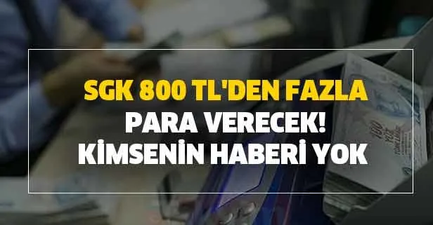 SGK 800 TL'den fazla para verecek! Ödemeler senelerce sürecek! Kimsenin haberi yok alabilmek için...