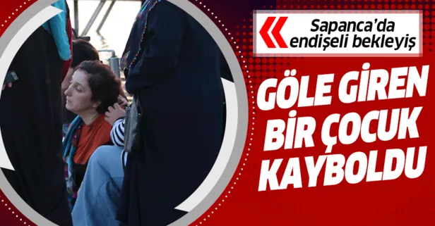 Sapanca gölüne giren bir çocuk kayboldu