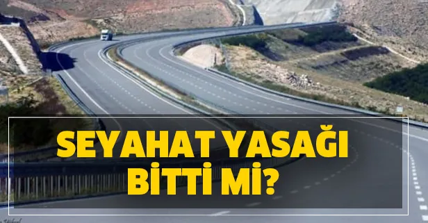 seyahat yasagi bitti mi sehirler arasi